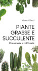 Piante grasse e succulente. Conoscerle e coltivarle